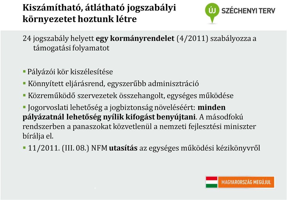 működése Jogorvoslati lehetőség a jogbiztonság növeléséért: minden pályázatnál lehetőség nyílik kifogást benyújtani.