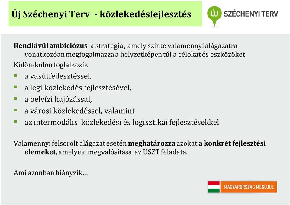 fejlesztésével, a belvízi hajózással, a városi közlekedéssel, valamint az intermodális közlekedési és logisztikai fejlesztésekkel