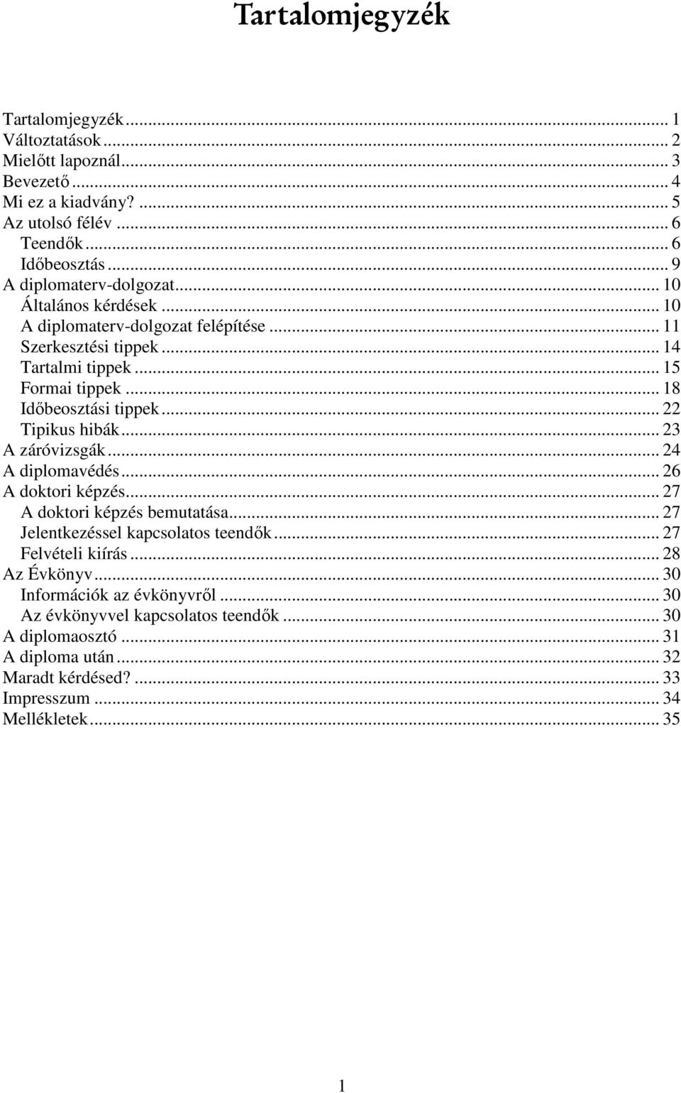 .. 18 Idıbeosztási tippek... 22 Tipikus hibák... 23 A záróvizsgák... 24 A diplomavédés... 26 A doktori képzés... 27 A doktori képzés bemutatása.