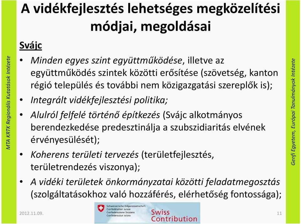 Alulról felfelé történő építkezés (Svájc alkotmányos berendezkedése predesztinálja a szubszidiaritás elvének érvényesülését); Koherens területi tervezés