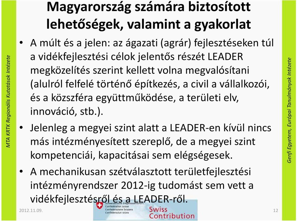 területi elv, innováció, stb.).