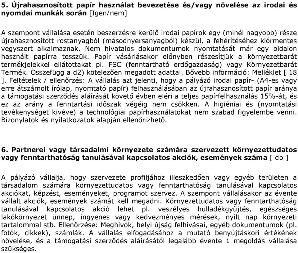 Papír vásárlásakor előnyben részesítjük a környezetbarát termékjelekkel ellátottakat pl. FSC (fenntartható erdőgazdaság) vagy Környezetbarát Termék. Összefügg a d2) kötelezően megadott adattal.