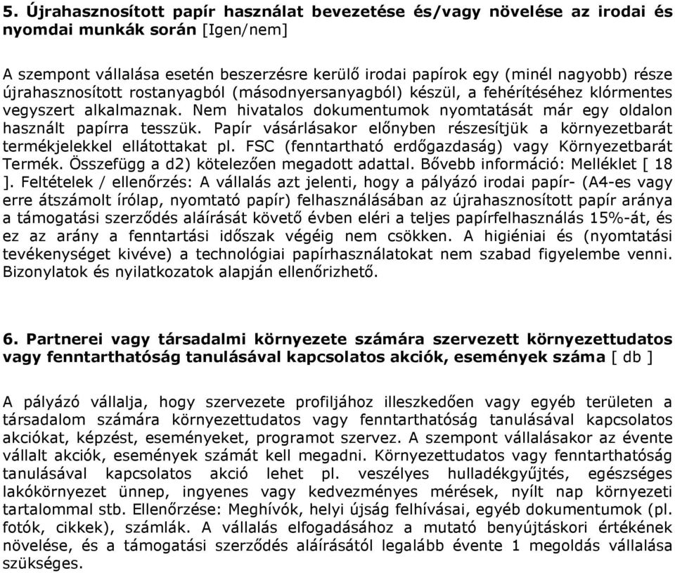 Papír vásárlásakor előnyben részesítjük a környezetbarát termékjelekkel ellátottakat pl. FSC (fenntartható erdőgazdaság) vagy Környezetbarát Termék. Összefügg a d2) kötelezően megadott adattal.