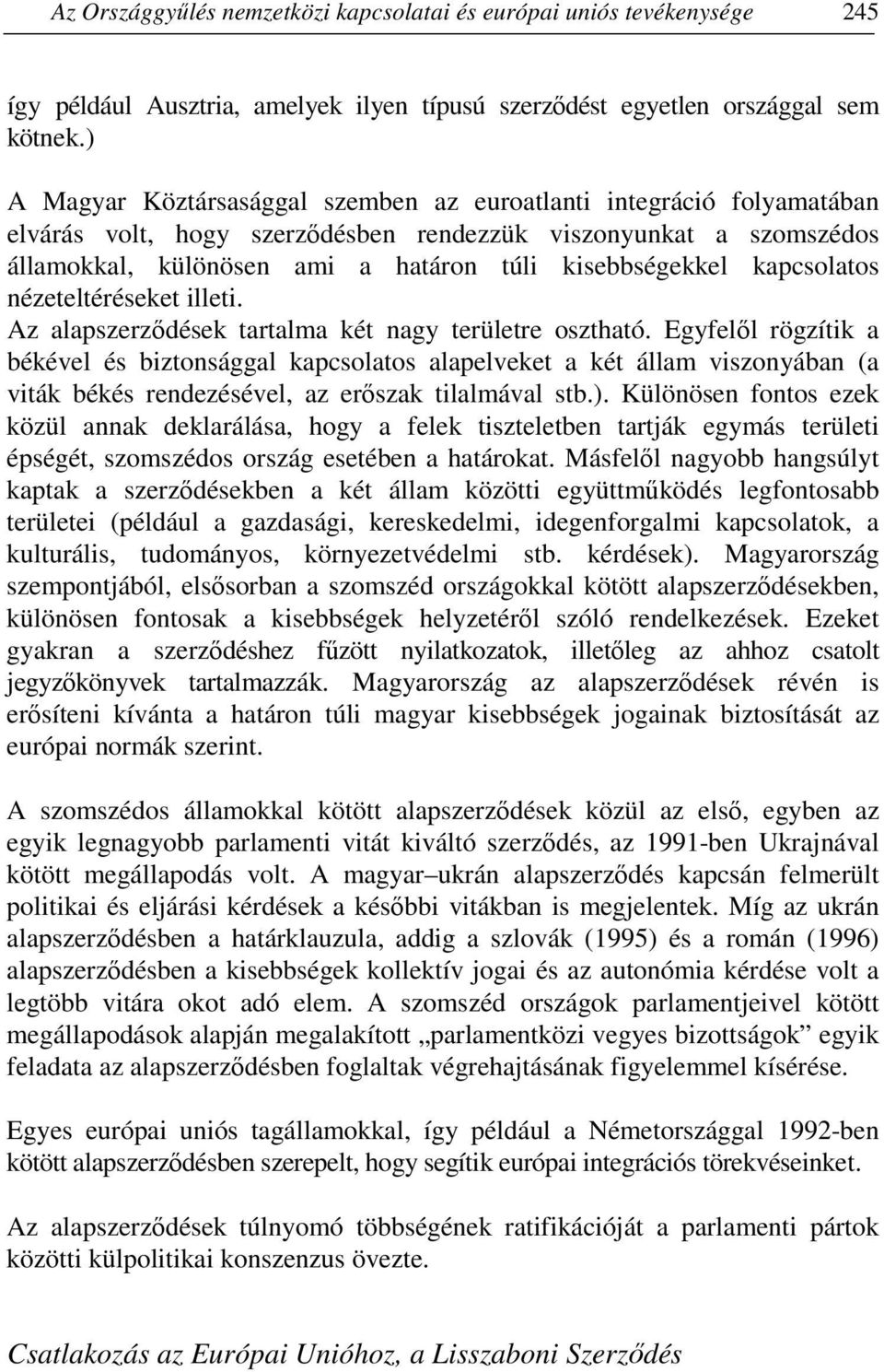 kapcsolatos nézeteltéréseket illeti. Az alapszerzıdések tartalma két nagy területre osztható.