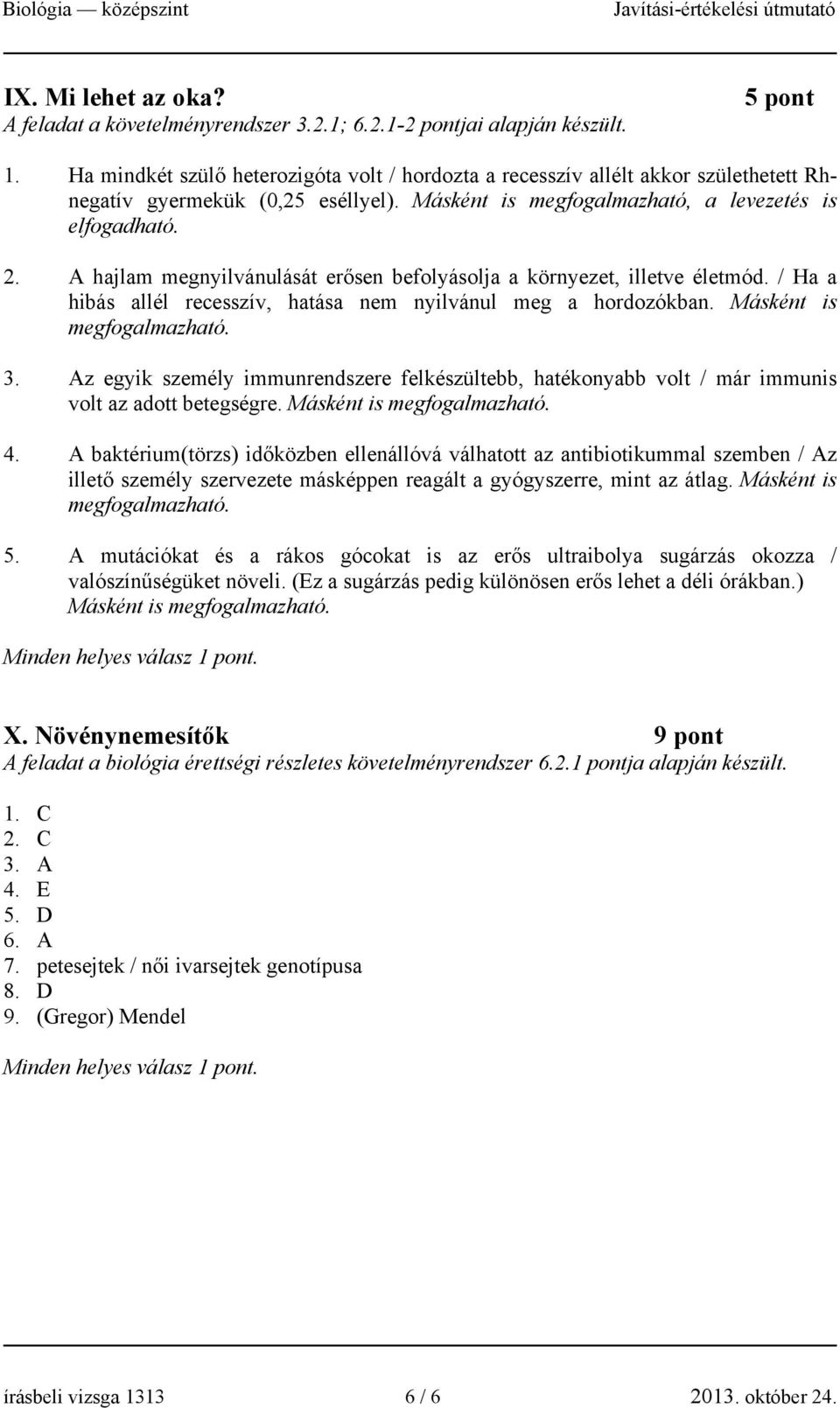 A hajlam megnyilvánulását erősen befolyásolja a környezet, illetve életmód. / Ha a hibás allél recesszív, hatása nem nyilvánul meg a hordozókban. Másként is megfogalmazható. 3.