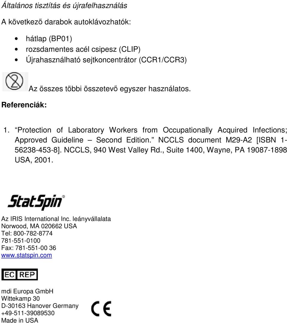 Protection of Laboratory Workers from Occupationally Acquired Infections; Approved Guideline Second Edition. NCCLS document M29-A2 [ISBN 1-56238-453-8].
