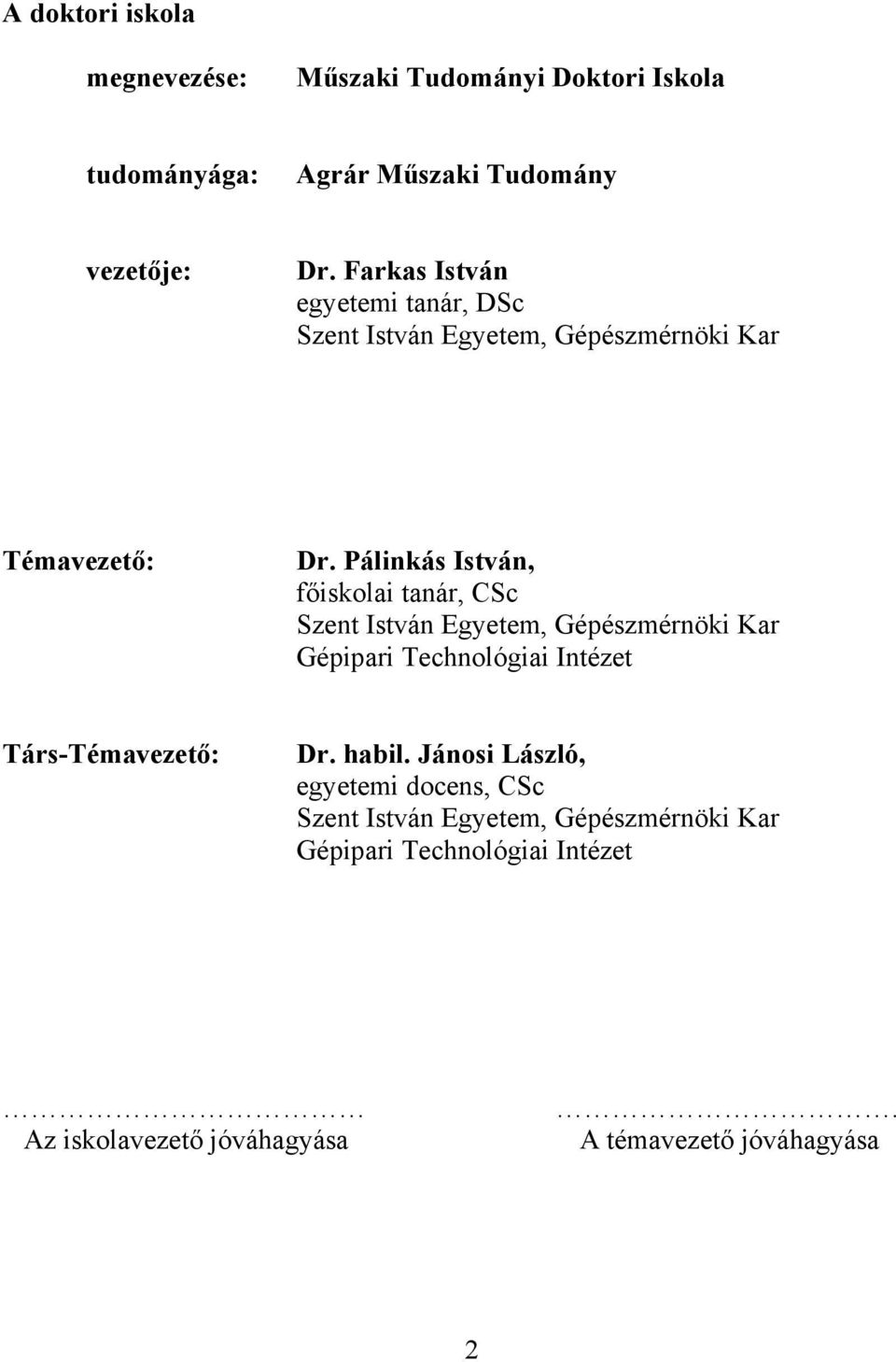 Pálinkás István, főiskolai tanár, CSc Szent István Egyetem, Gépészmérnöki Kar Gépipari Technológiai Intézet Társ-Témavezető: