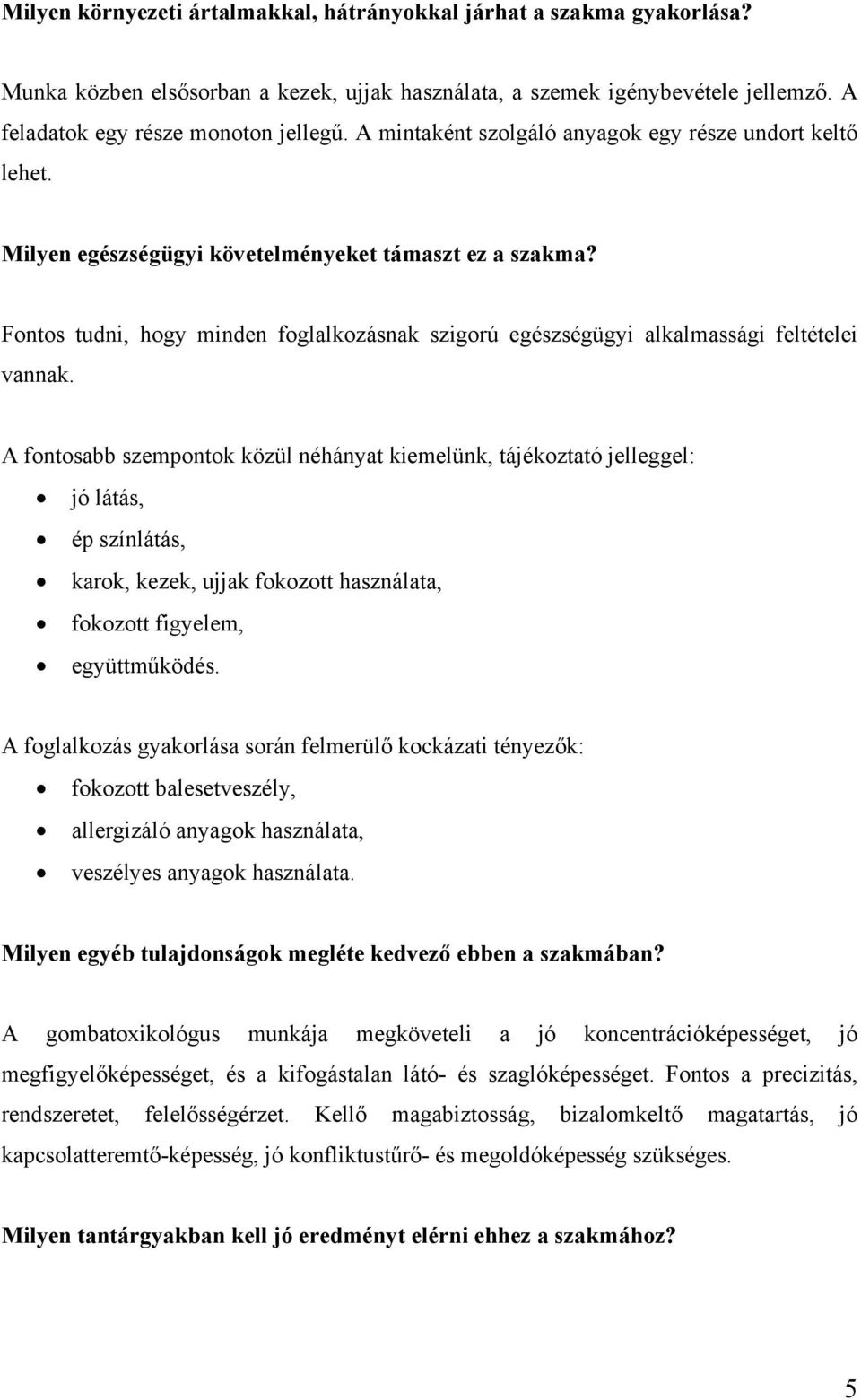 Fontos tudni, hogy minden foglalkozásnak szigorú egészségügyi alkalmassági feltételei vannak.