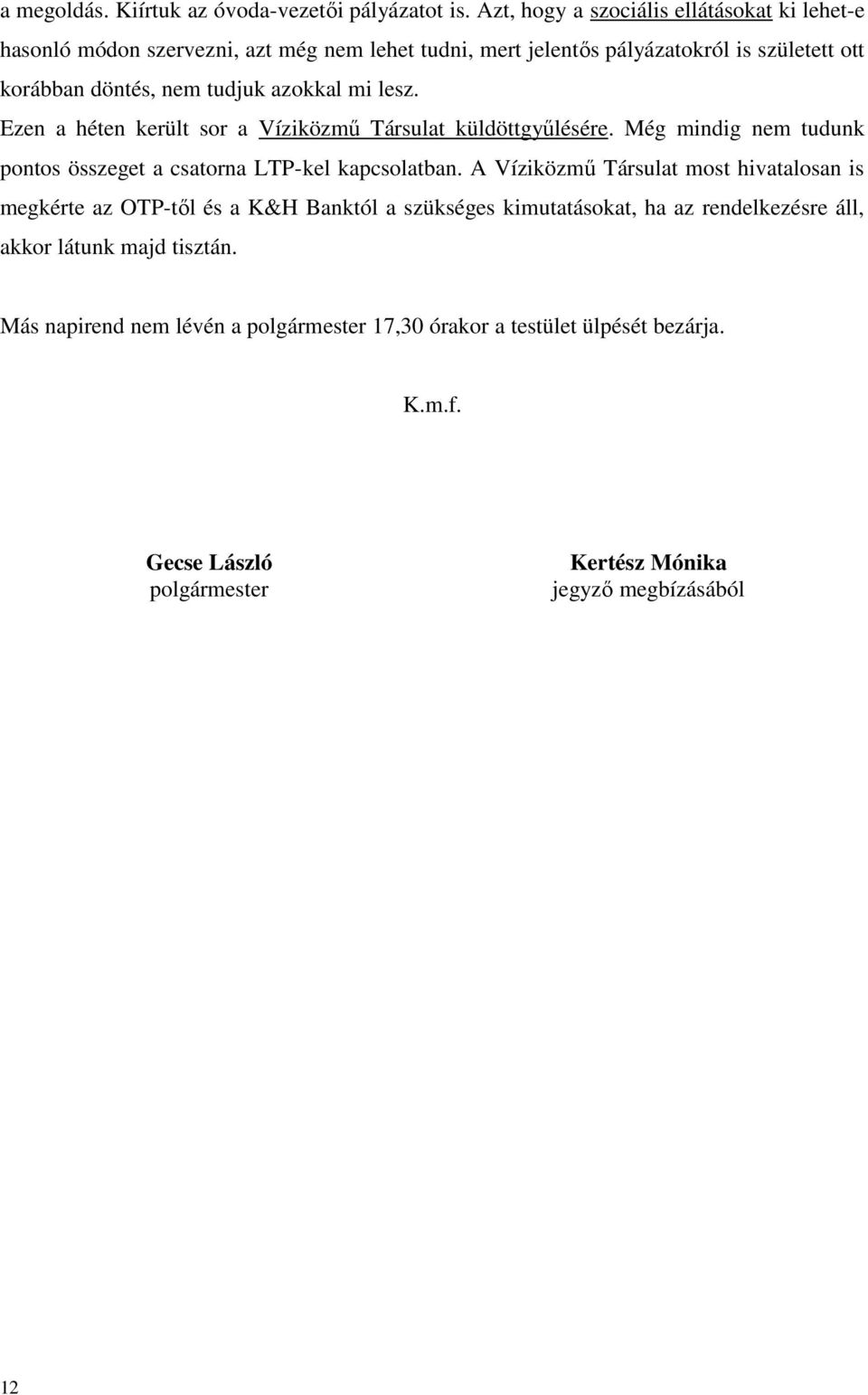 azokkal mi lesz. Ezen a héten került sor a Víziközmű Társulat küldöttgyűlésére. Még mindig nem tudunk pontos összeget a csatorna LTP-kel kapcsolatban.