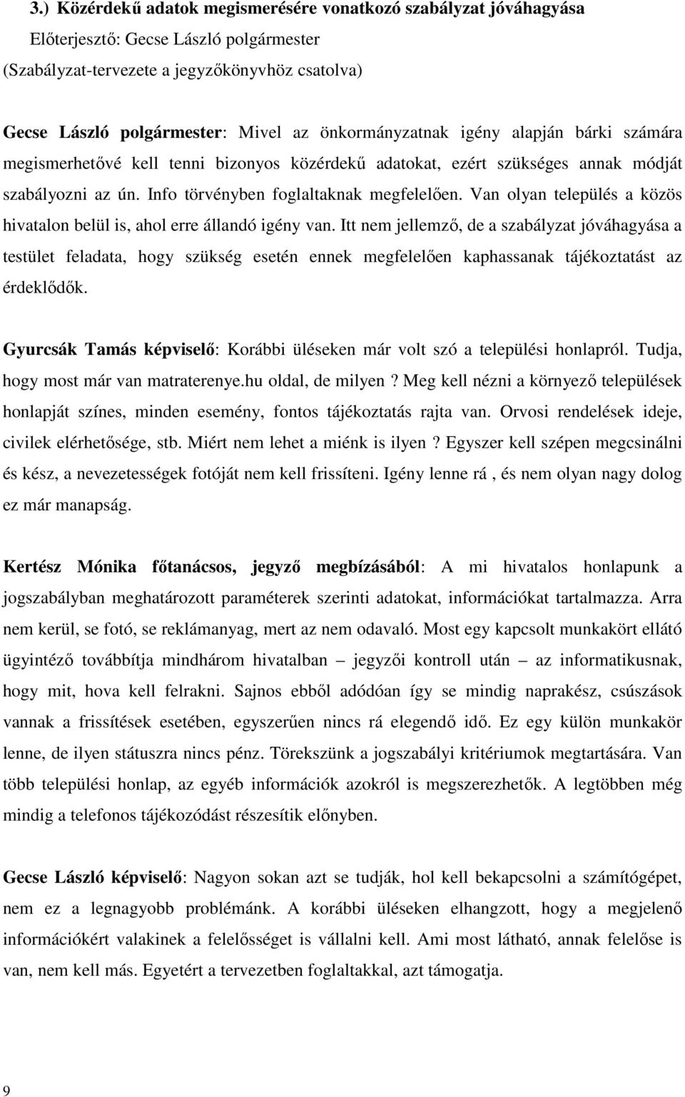 Van olyan település a közös hivatalon belül is, ahol erre állandó igény van.