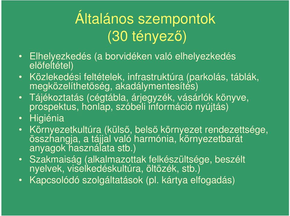 információ nyújtás) Higiénia Környezetkultúra (külsı, belsı környezet rendezettsége, összhangja, a tájjal való harmónia, környezetbarát