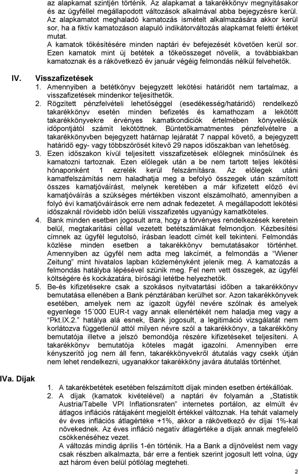 A kamatok tőkésítésére minden naptári év befejezését követően kerül sor.