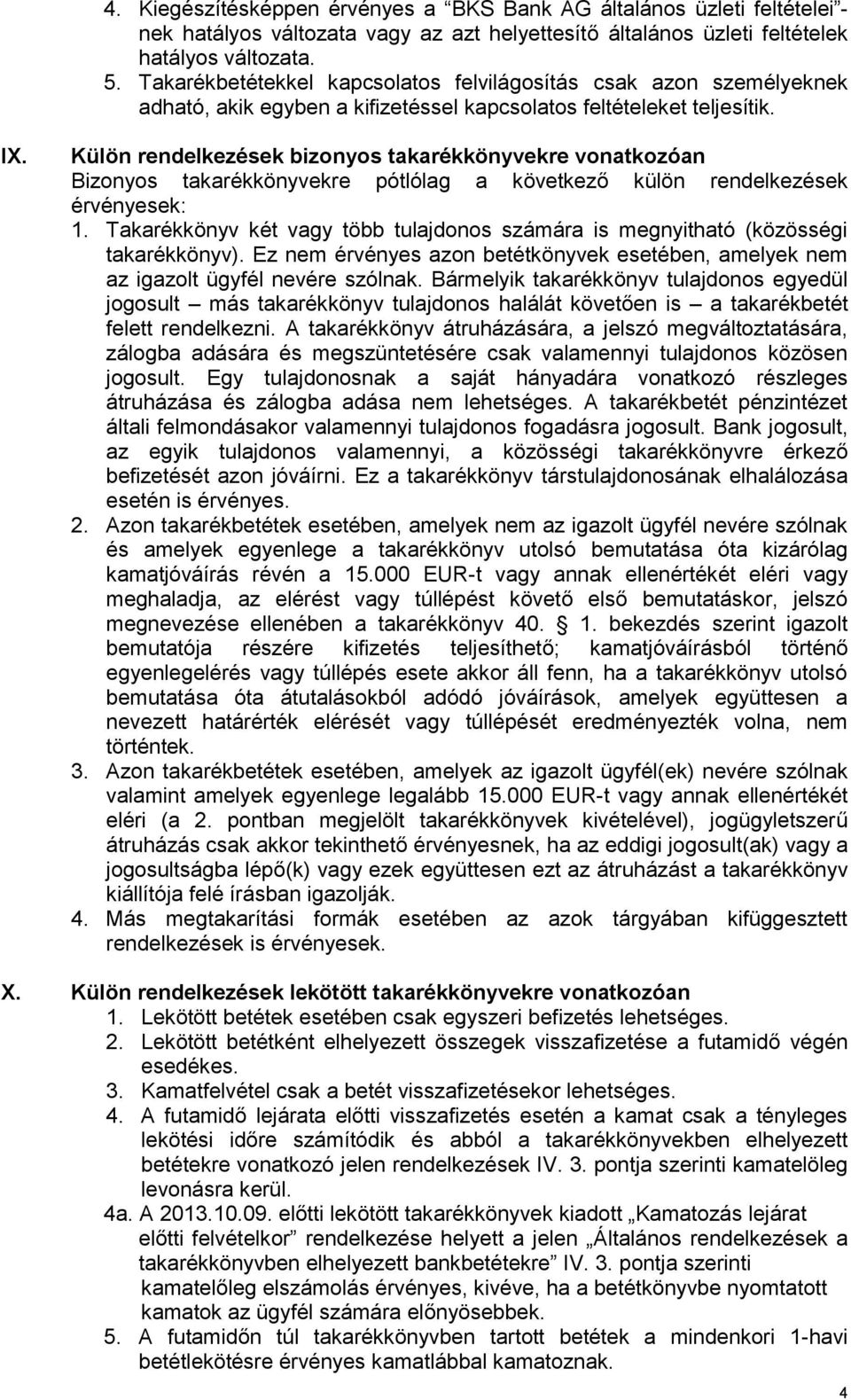 Külön rendelkezések bizonyos takarékkönyvekre vonatkozóan Bizonyos takarékkönyvekre pótlólag a következő külön rendelkezések érvényesek: 1.