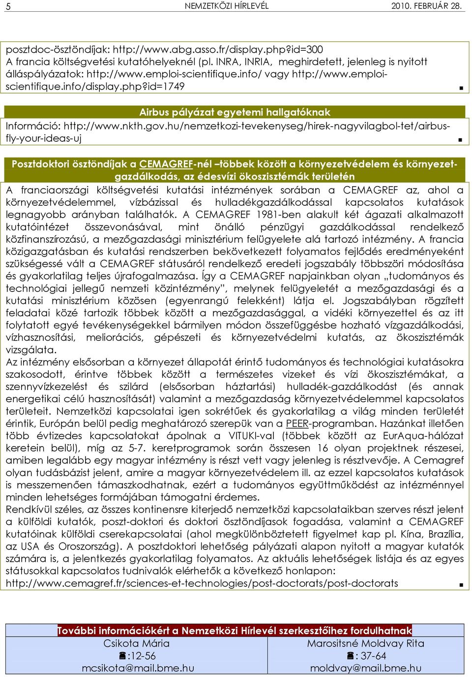 hu/nemzetkozi-tevekenyseg/hirek-nagyvilagbol-tet/airbusfly-your-ideas-uj Posztdoktori ösztöndíjak a CEMAGREF-nél többek között a környezetvédelem és környezetgazdálkodás, az édesvízi ökoszisztémák