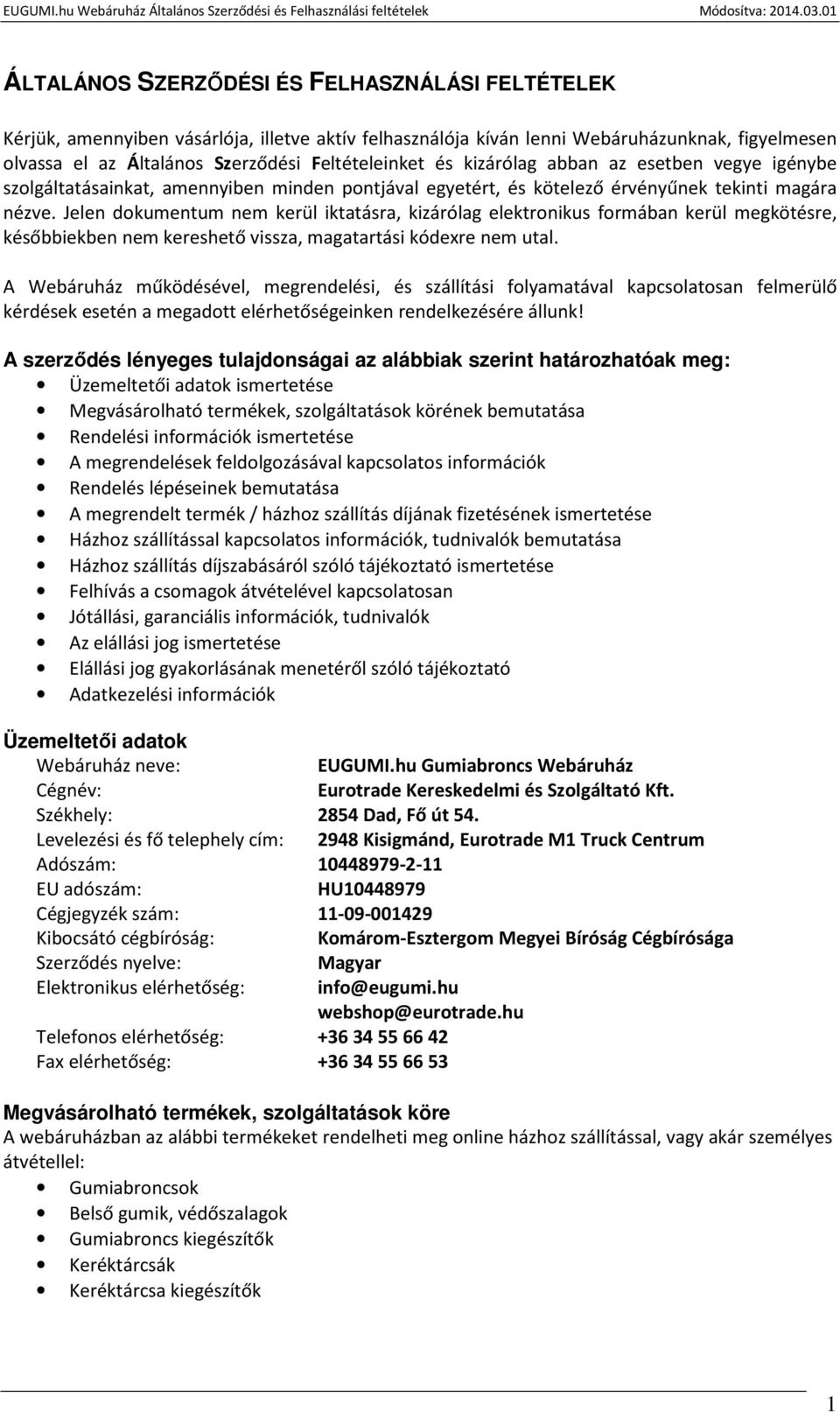 Jelen dokumentum nem kerül iktatásra, kizárólag elektronikus formában kerül megkötésre, későbbiekben nem kereshető vissza, magatartási kódexre nem utal.