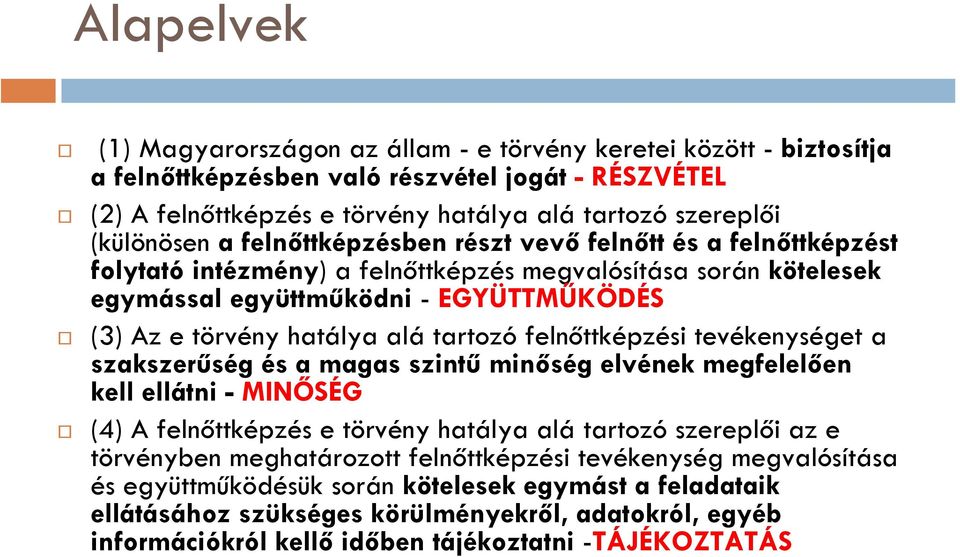 alá tartozó felnőttképzési tevékenységet a szakszerűség és a magas szintű minőség elvének megfelelően kell ellátni - MINŐSÉG (4) A felnőttképzés e törvény hatálya alá tartozó szereplői az e