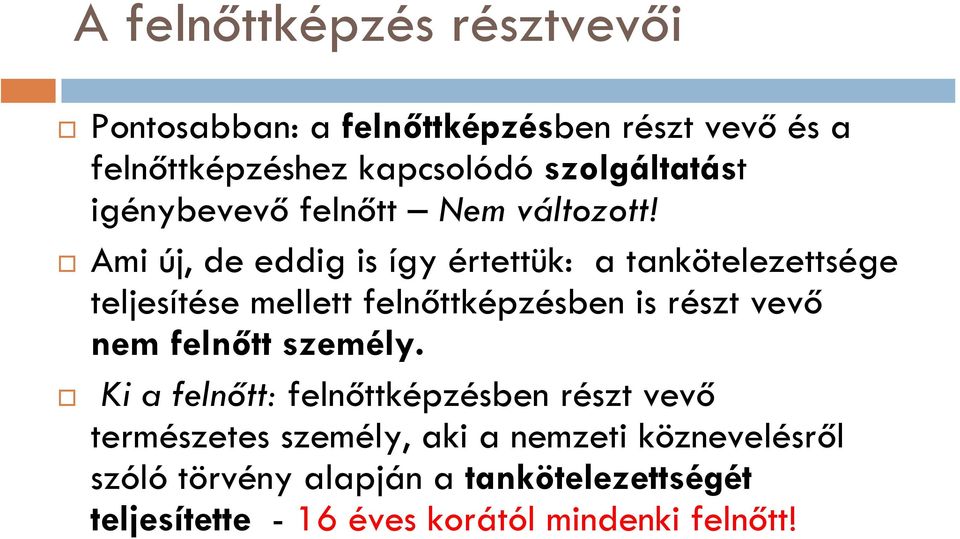 Ami új, de eddig is így értettük: a tankötelezettsége teljesítése mellett felnőttképzésben is részt vevő nem