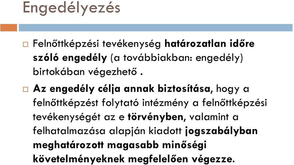 Az engedély célja annak biztosítása, hogy a felnőttképzést folytató intézmény a