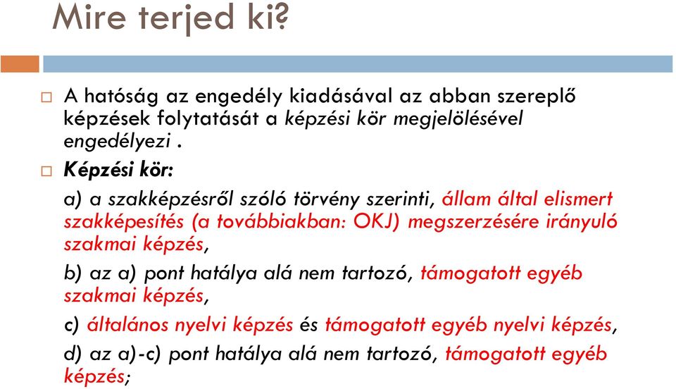 Képzési kör: a) a szakképzésről szóló törvény szerinti, állam által elismert szakképesítés (a továbbiakban: OKJ)