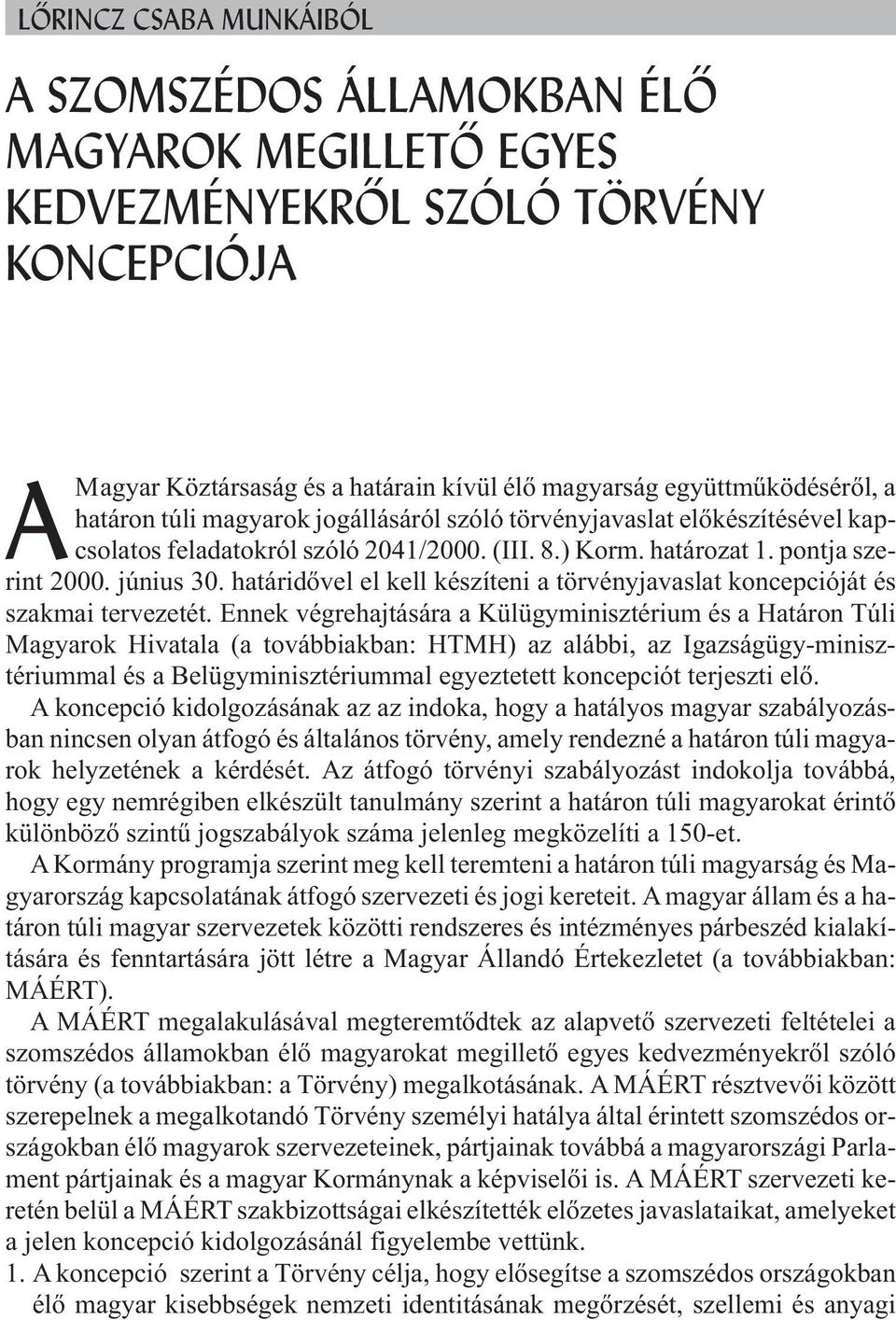 határidõvel el kell készíteni a törvényjavaslat koncepcióját és szakmai tervezetét.