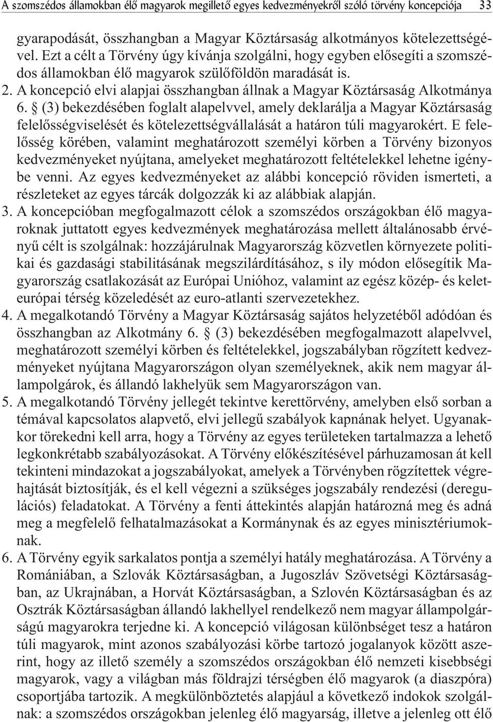 A koncepció elvi alapjai összhangban állnak a Magyar Köztársaság Alkotmánya 6.