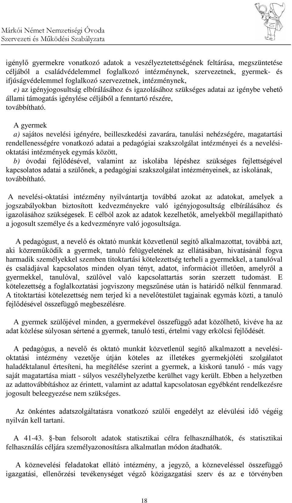 A gyermek a) sajátos nevelési igényére, beilleszkedési zavarára, tanulási nehézségére, magatartási rendellenességére vonatkozó adatai a pedagógiai szakszolgálat intézményei és a nevelésioktatási