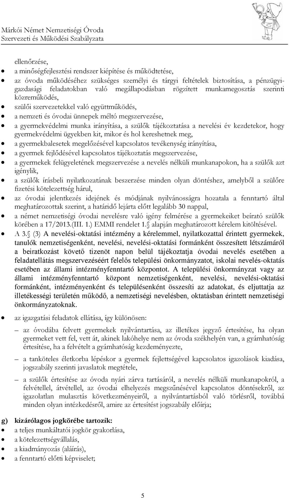 nevelési év kezdetekor, hogy gyermekvédelmi ügyekben kit, mikor és hol kereshetnek meg, a gyermekbalesetek megelőzésével kapcsolatos tevékenység irányítása, a gyermek fejlődésével kapcsolatos