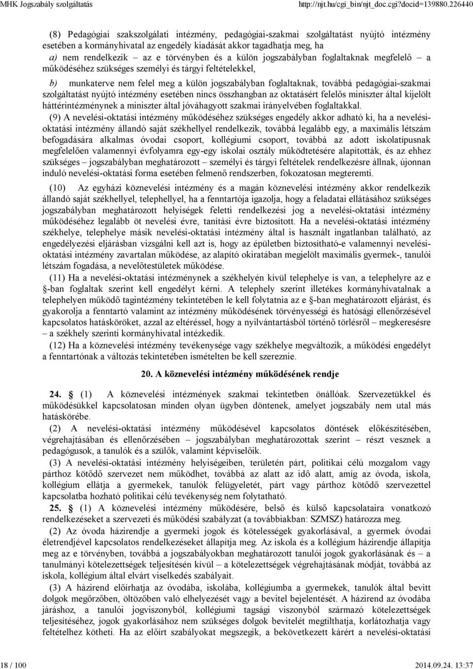 törvényben és a külön jogszabályban foglaltaknak megfelelő a működéséhez szükséges személyi és tárgyi feltételekkel, b) munkaterve nem felel meg a külön jogszabályban foglaltaknak, továbbá