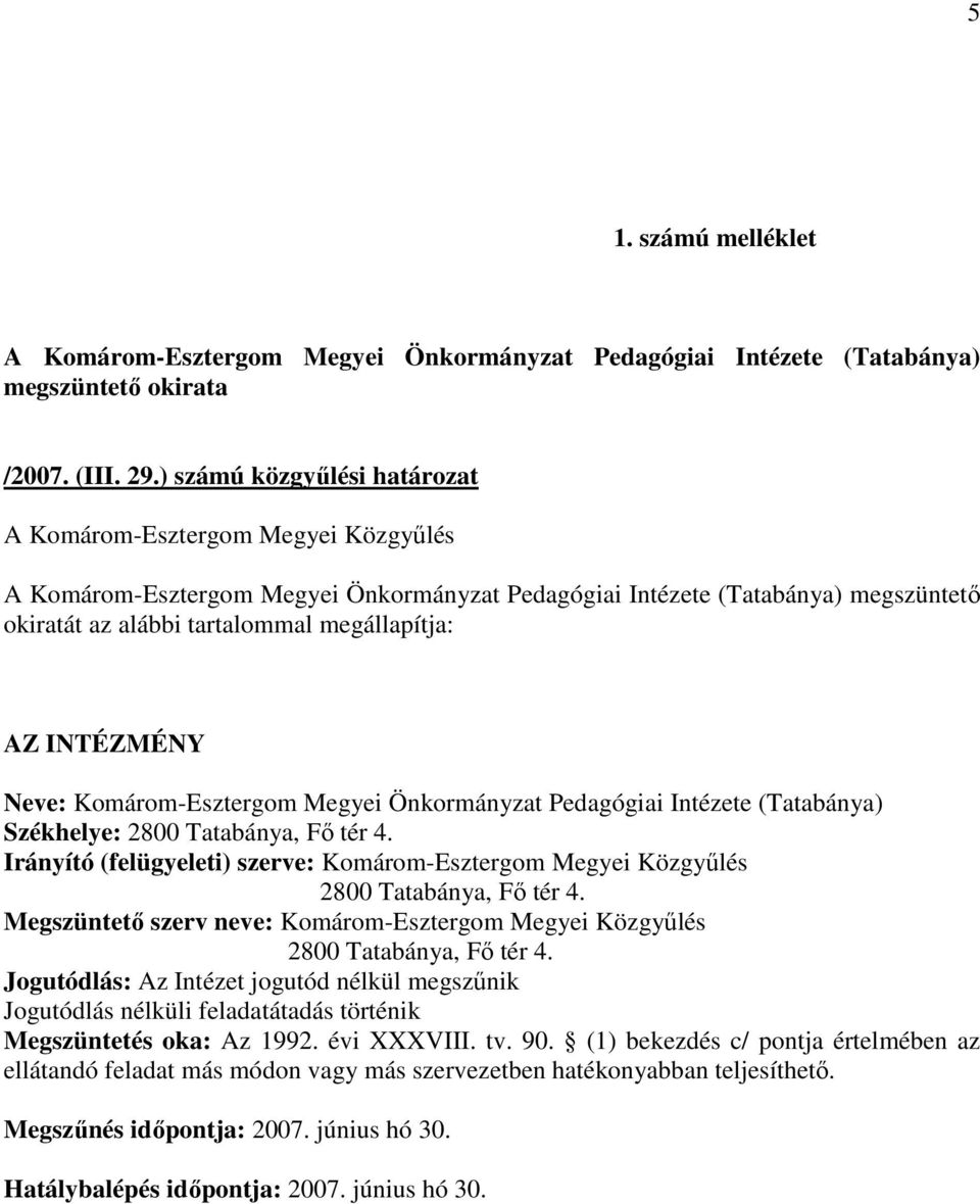 INTÉZMÉNY Neve: Komárom-Esztergom Megyei Önkormányzat Pedagógiai Intézete (Tatabánya) Székhelye: 2800 Tatabánya, Fı tér 4.