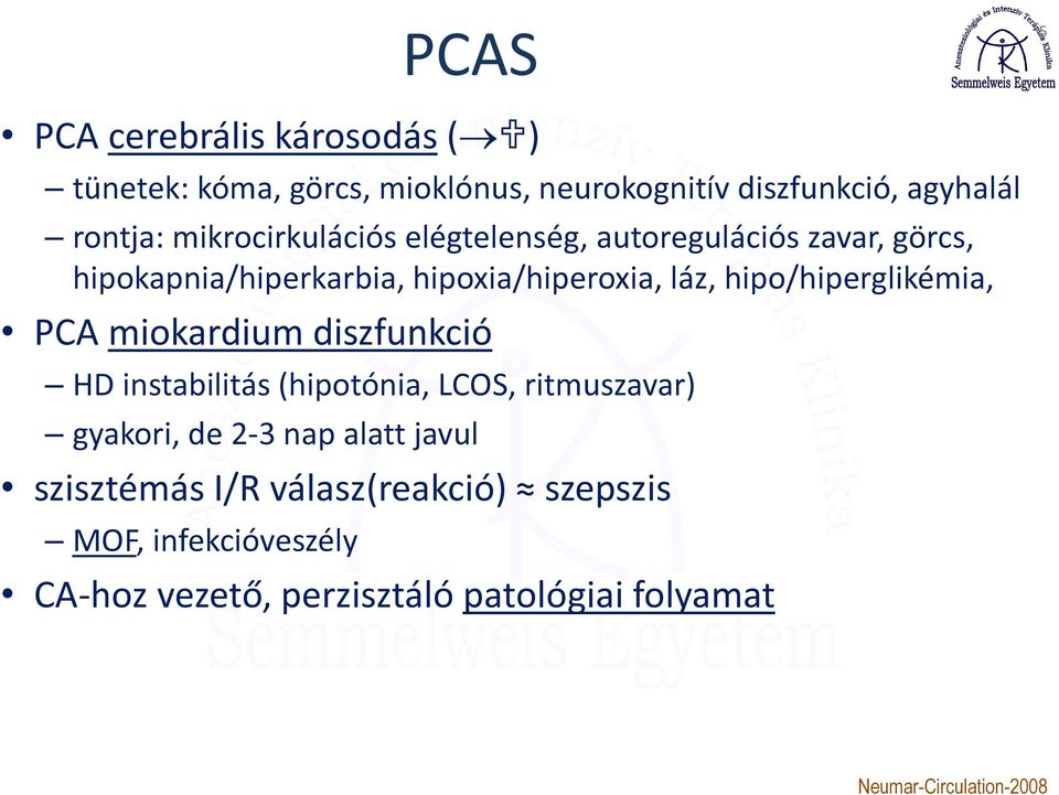 hipo/hiperglikémia, PCA miokardium diszfunkció HD instabilitás (hipotónia, LCOS, ritmuszavar) gyakori, de 2-3 nap alatt