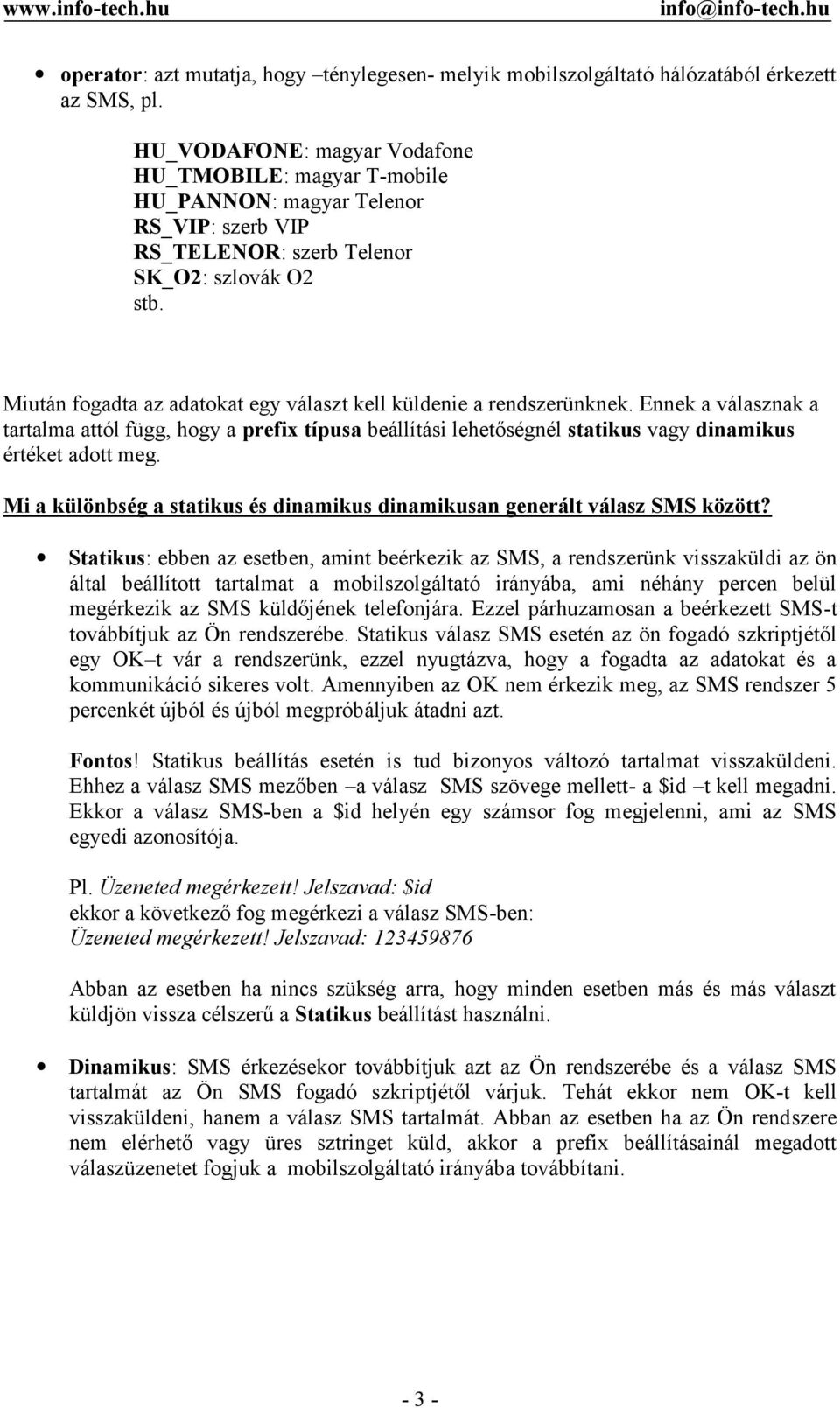 Miután fogadta az adatokat egy választ kell küldenie a rendszerünknek. Ennek a válasznak a tartalma attól függ, hogy a prefix típusa beállítási lehetőségnél statikus vagy dinamikus értéket adott meg.