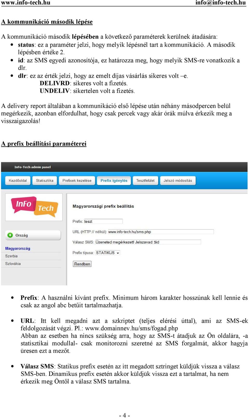 DELIVRD: sikeres volt a fizetés. UNDELIV: sikertelen volt a fizetés.