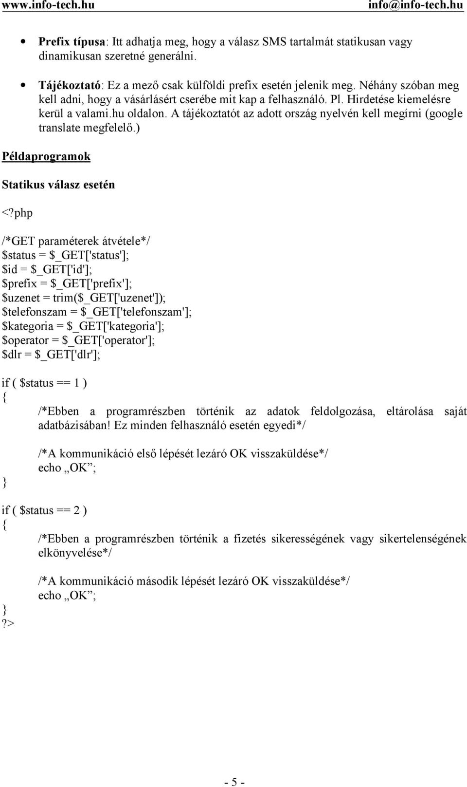 A tájékoztatót az adott ország nyelvén kell megírni (google translate megfelelő.) Példaprogramok Statikus válasz esetén <?