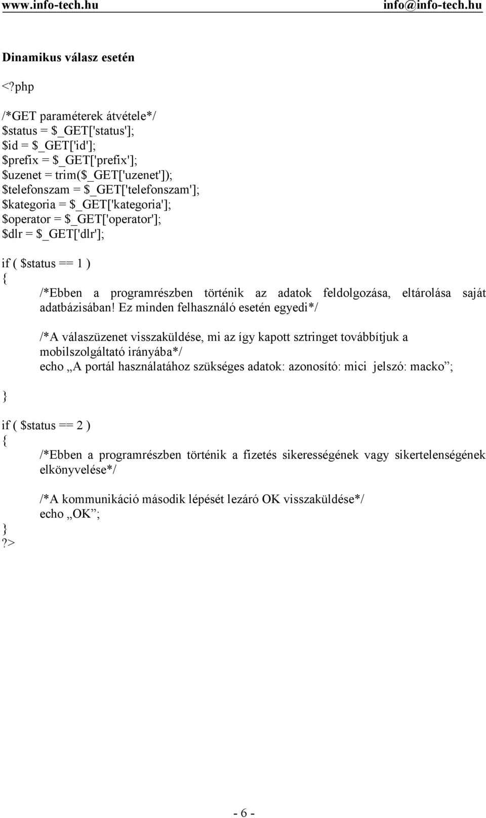 $_GET['kategoria']; $operator = $_GET['operator']; $dlr = $_GET['dlr']; if ( $status == 1 ) /*Ebben a programrészben történik az adatok feldolgozása, eltárolása saját adatbázisában!