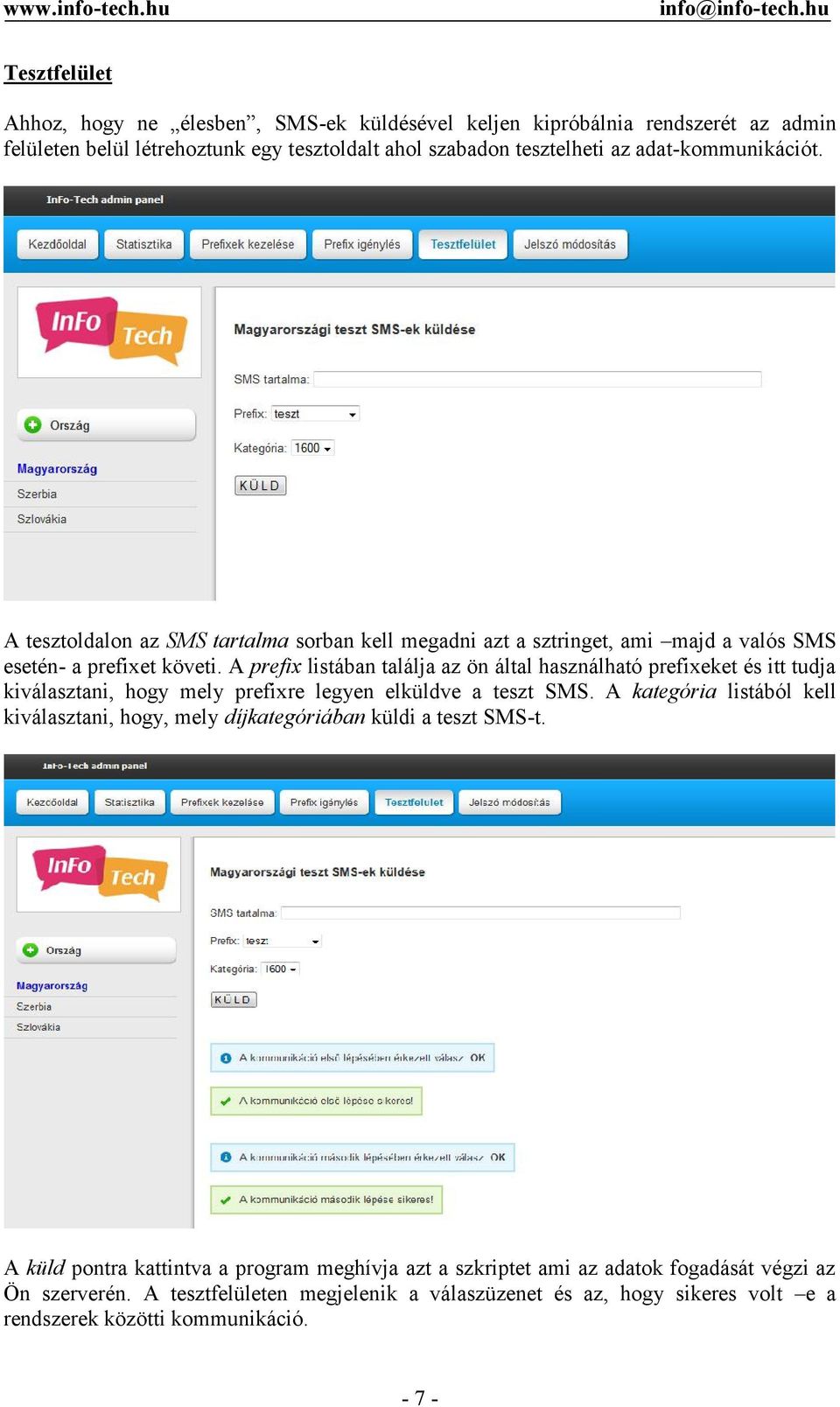 A prefix listában találja az ön által használható prefixeket és itt tudja kiválasztani, hogy mely prefixre legyen elküldve a teszt SMS.