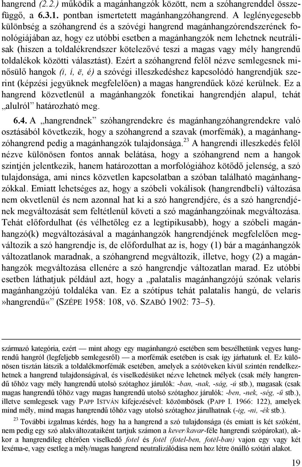 kötelezővé teszi a magas vagy mély hangrendű toldalékok közötti választást).