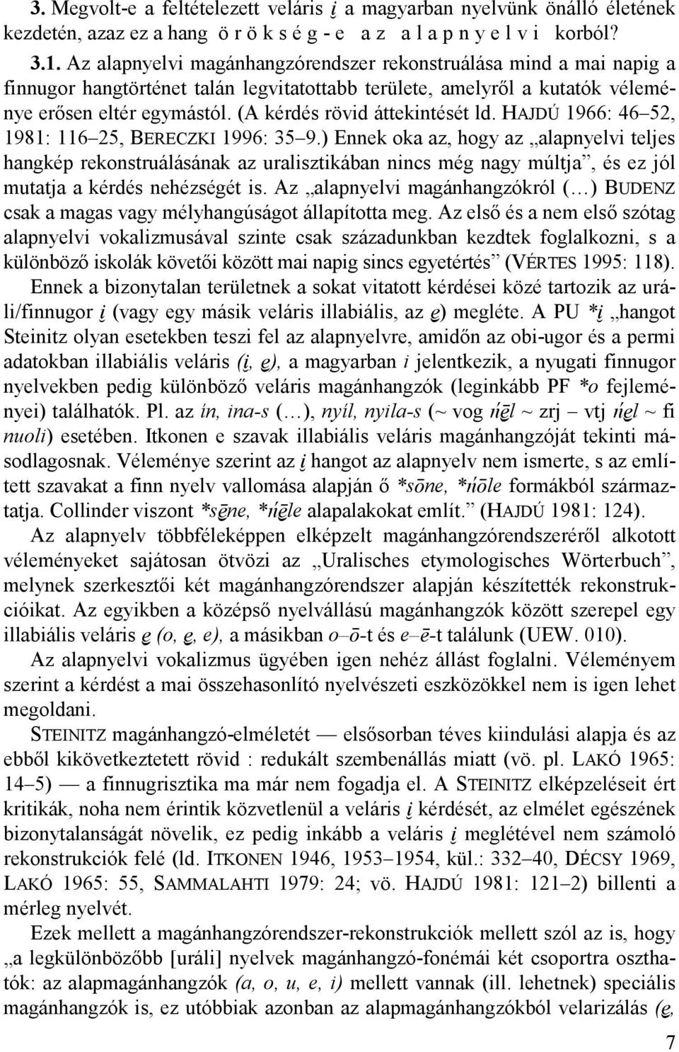 (A kérdés rövid áttekintését ld. HAJDÚ 1966: 46 52, 1981: 116 25, BERECZKI 1996: 35 9.