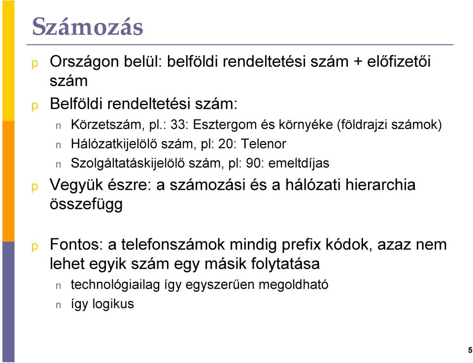 l: 90: emeltdíjas Vegyük észre: a számozási és a hálózati hierarchia összefügg Fontos: a telefonszámok mindig