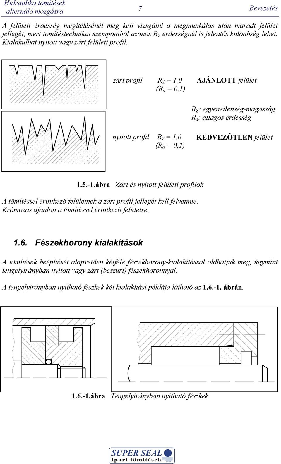 zárt profil R Z = 1,0 (R a = 0,1) AJÁNLOTT felület R Z : egyenetlenség-magasság R a : átlagos éresség nyitott profil R Z = 1,0 (R a = 0,2) KEVEZŐTLEN felület 1.5.-1.