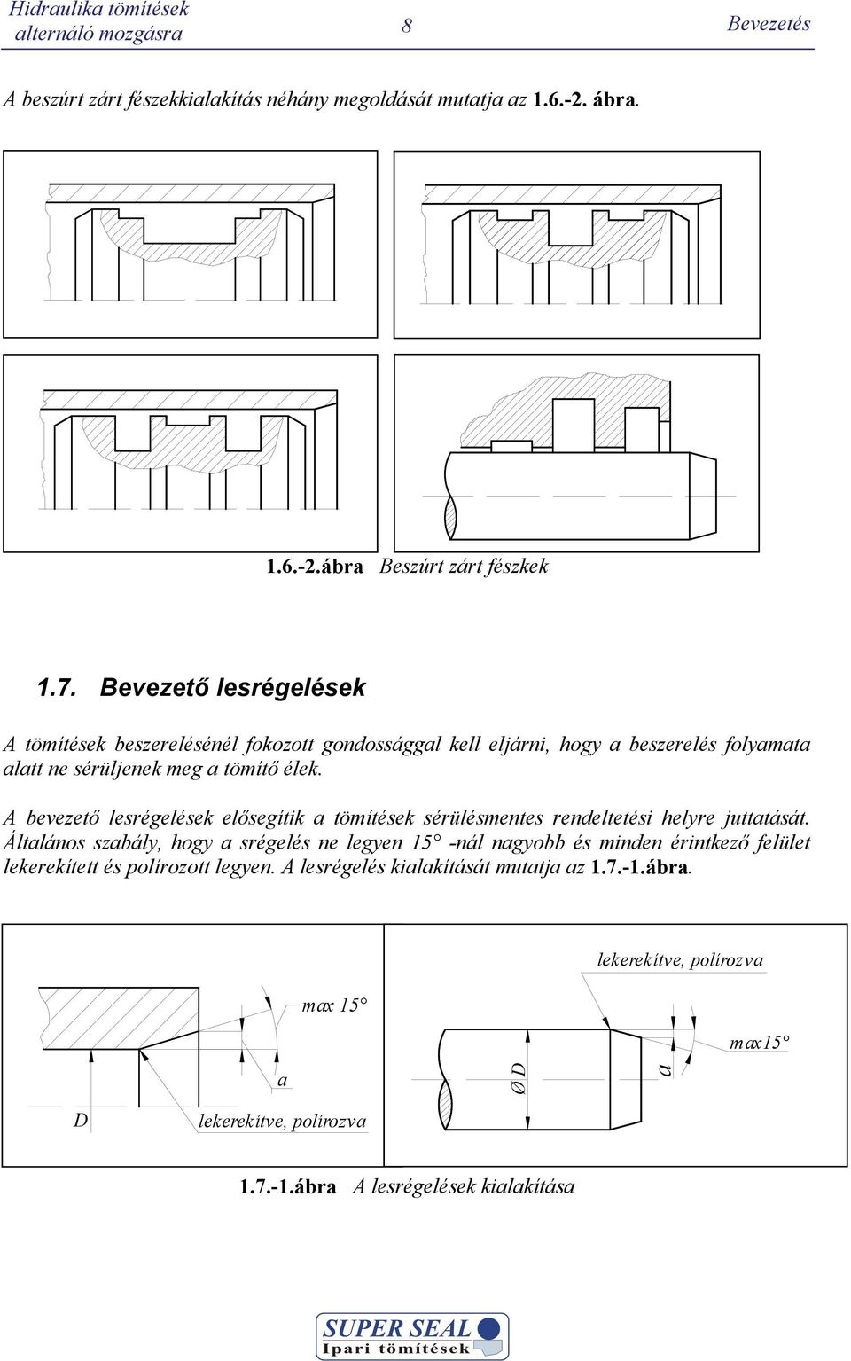 A bevezető lesrégelések elősegítik a tömítések sérülésmentes reneltetési helyre juttatását.