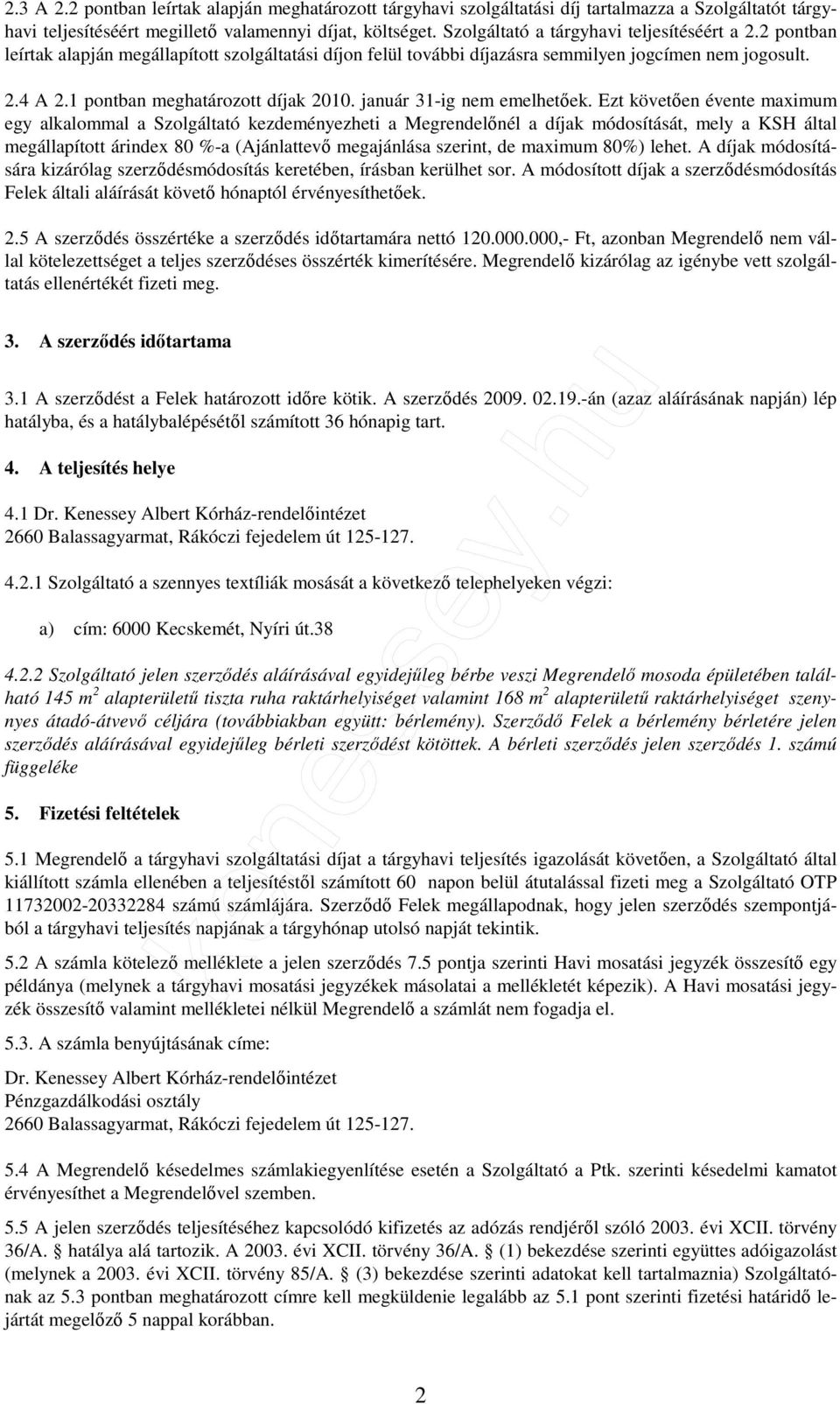 1 pontban meghatározott díjak 2010. január 31-ig nem emelhetőek.