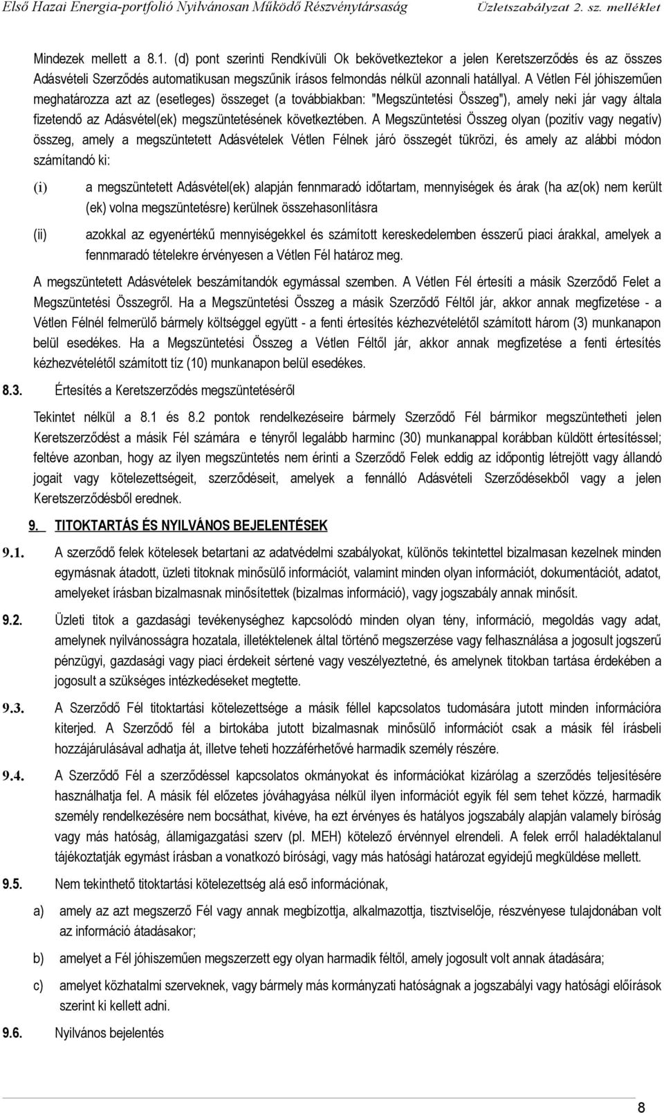 A Megszüntetési Összeg olyan (pozitív vagy negatív) összeg, amely a megszüntetett Adásvételek Vétlen Félnek járó összegét tükrözi, és amely az alábbi módon számítandó ki: (i) (ii) a megszüntetett
