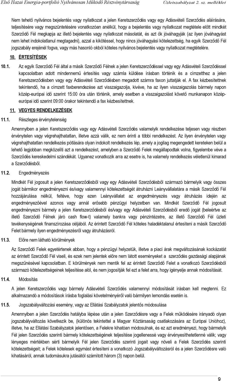 kikötéssel, hogy nincs jóváhagyási kötelezettség, ha egyik Szerződő Fél jogszabály erejénél fogva, vagy más hasonló okból köteles nyilvános bejelentés vagy nyilatkozat megtételére. 10. ÉRTESÍTÉSEK 10.