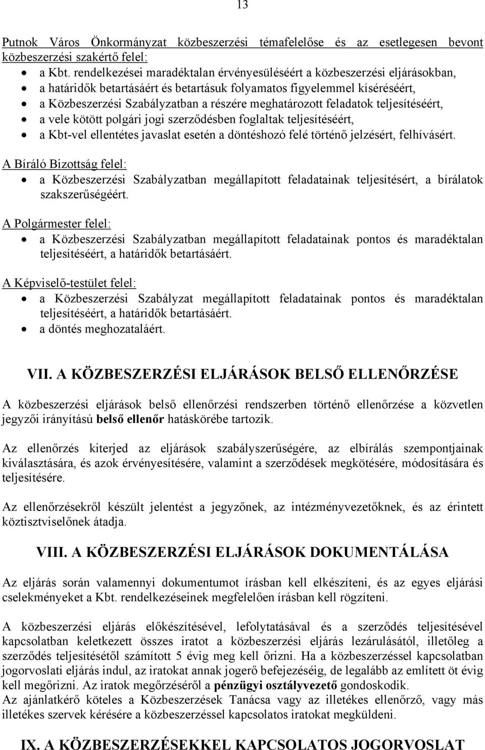 meghatározott feladatok teljesítéséért, a vele kötött polgári jogi szerződésben foglaltak teljesítéséért, a Kbt-vel ellentétes javaslat esetén a döntéshozó felé történő jelzésért, felhívásért.