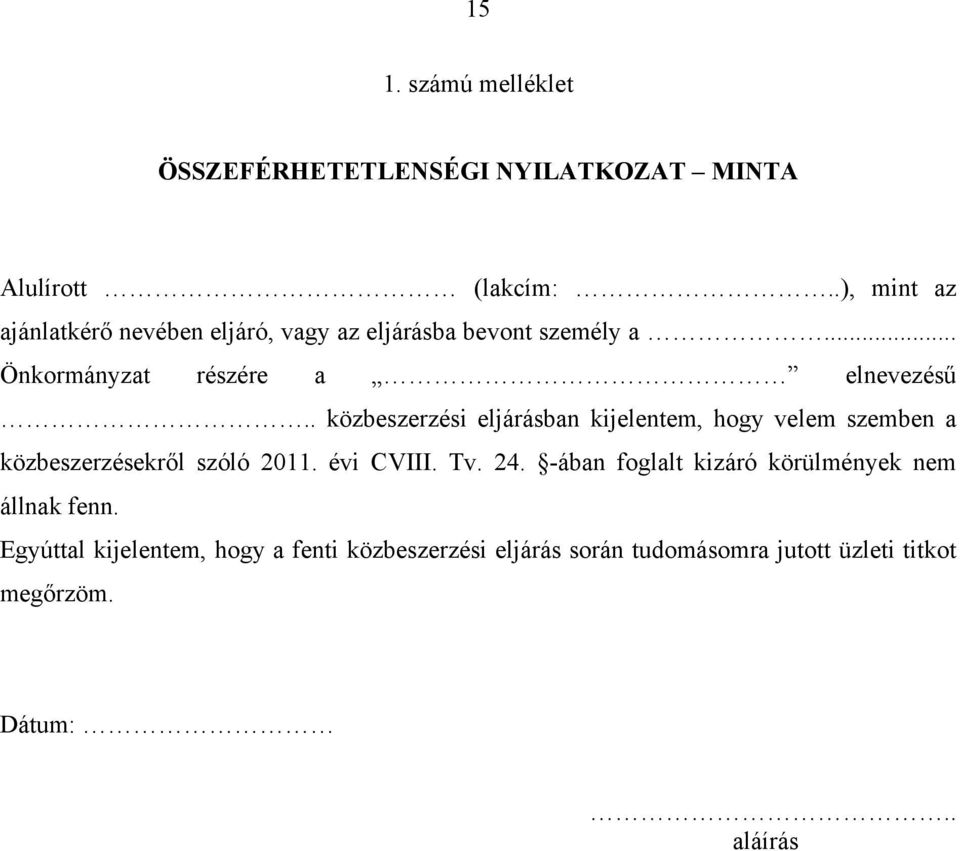 . közbeszerzési eljárásban kijelentem, hogy velem szemben a közbeszerzésekről szóló 2011. évi CVIII. Tv. 24.