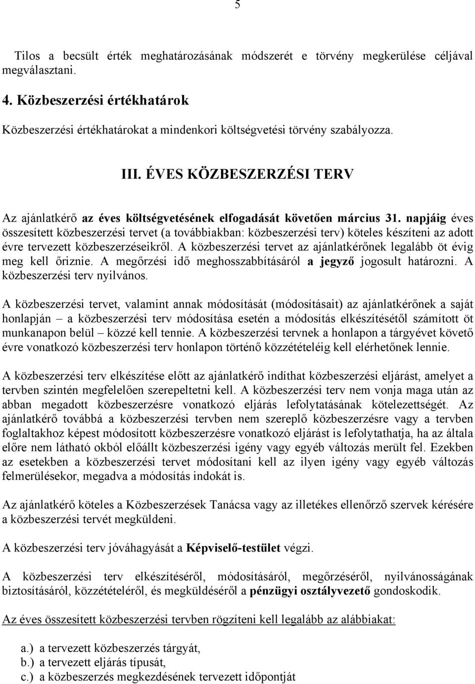 ÉVES KÖZBESZERZÉSI TERV Az ajánlatkérő az éves költségvetésének elfogadását követően március 31.