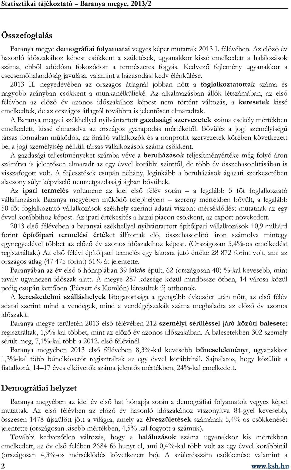 Kedvező fejlemény ugyanakkor a csecsemőhalandóság javulása, valamint a házasodási kedv élénkülése. 2013 II.