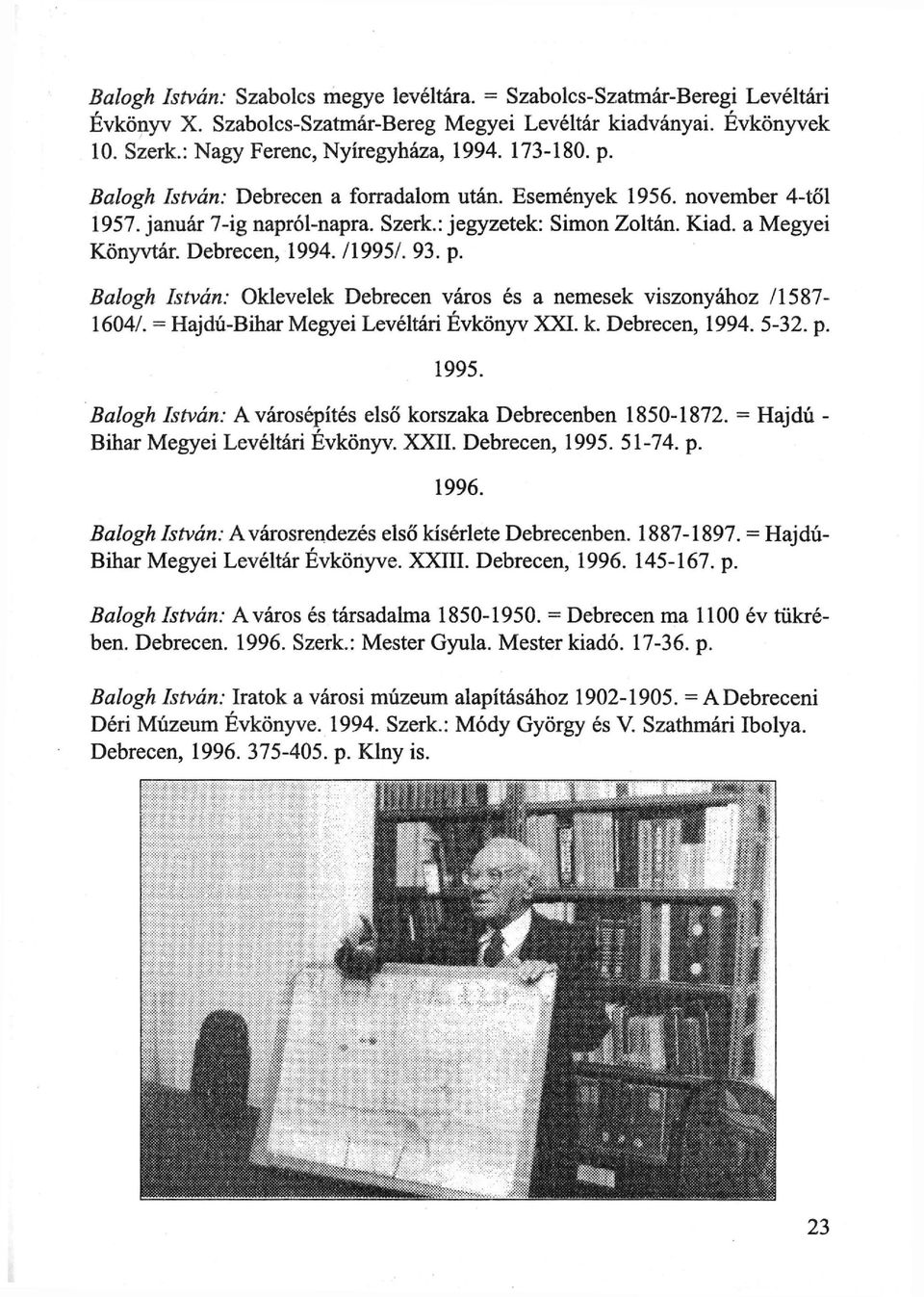 93. p. Balogh István: Oklevelek Debrecen város és a nemesek viszonyához /15871604/. = Hajdú-Bihar Megyei Levéltári Évkönyv X X I. k. Debrecen, 1994. 5-32. p. 1995.