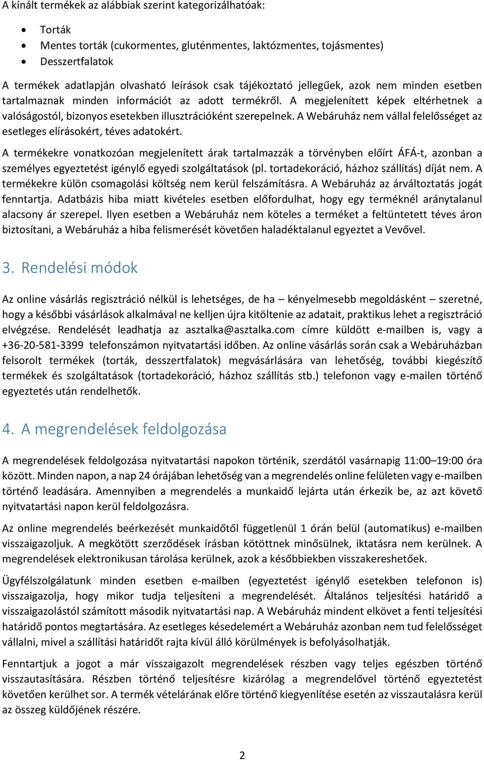 A Webáruház nem vállal felelősséget az esetleges elírásokért, téves adatokért.