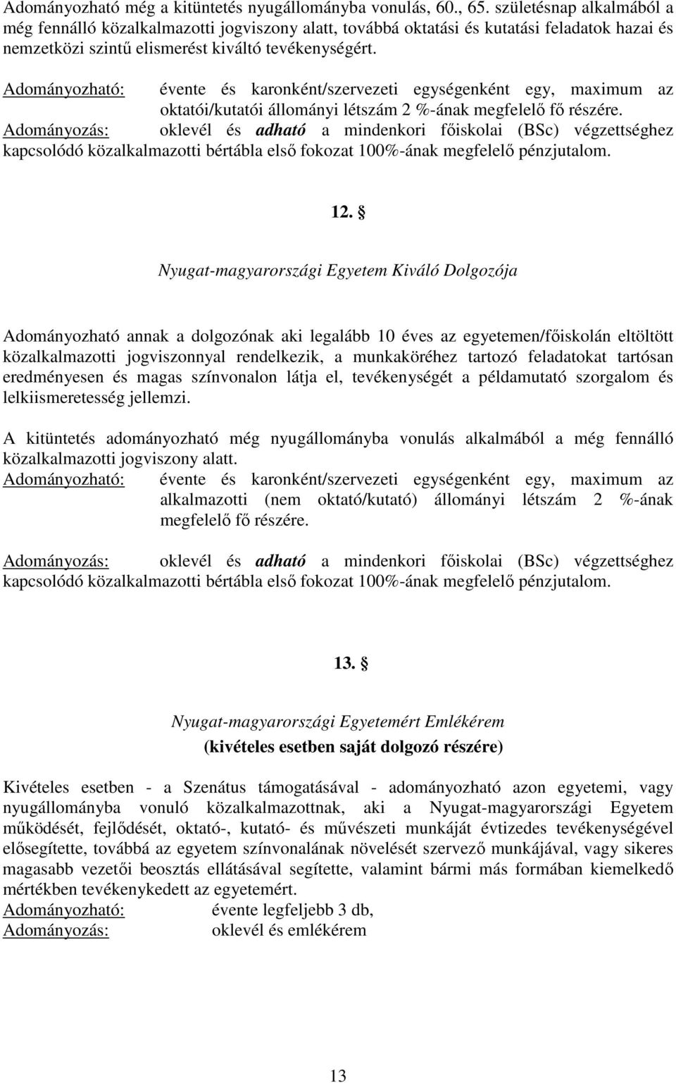 Adományozható: évente és karonként/szervezeti egységenként egy, maximum az oktatói/kutatói állományi létszám 2 %-ának megfelelő fő részére.